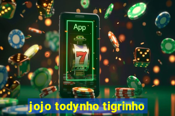 jojo todynho tigrinho